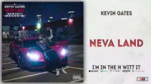 Kevin Gates - Neva Land
